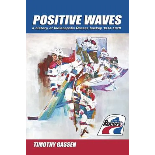 Positive Waves: a history of Indianapolis Racers hockey 1974-1979