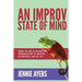 An Improv State of Mind: Using the Art and Science of Improvisation to Succeed at Work...and at Life