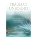 Trauma and the Unbound Body: The Healing Power of Fundamental Consciousness