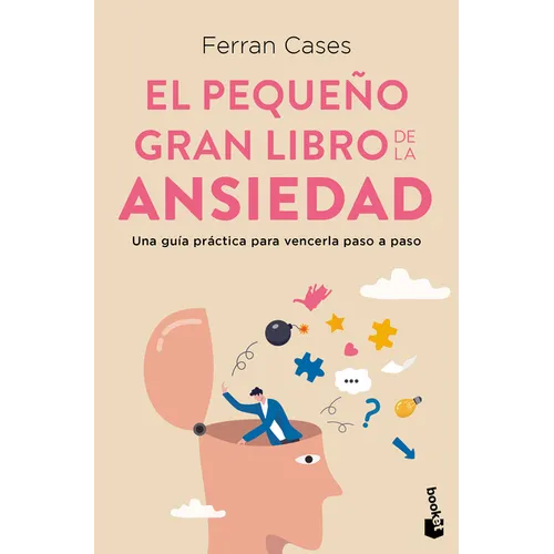 El Pequeño Gran Libro de la Ansiedad: Una Guía Práctica Para Vencerla Paso a Paso / The Little Big Book of Anxiety