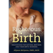 Righteous Birth: Meditations for Natural Birthers and Their Birthworkers