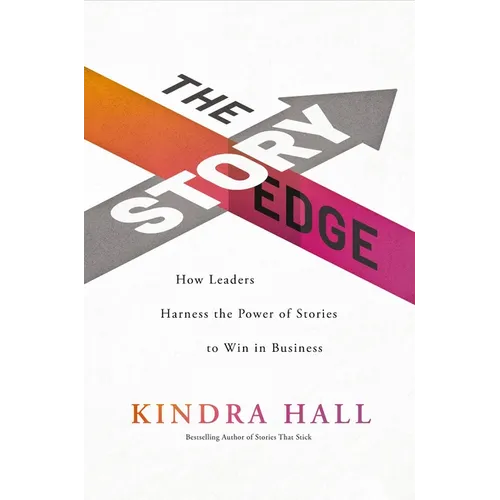 The Story Edge: How Leaders Harness the Power of Stories to Win in Business