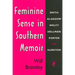 Feminine Sense in Southern Memoir: Smith, Glasgow, Welty, Hellman, Porter, and Hurston