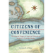 Citizens of Convenience: The Imperial Origins of American Nationhood on the U.S.-Canadian Border