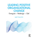 Leading Positive Organizational Change: Energize - Redesign - Gel