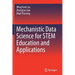 Mechanistic Data Science for Stem Education and Applications