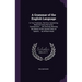 A Grammar of the English Language: In Two Treatises. the First, Containing Rules for Every Part of Its Construction; ... the Second, Shewing the Natur