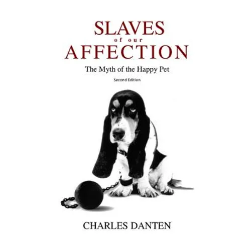 Slaves of Our Affection: The Myth of the Happy Pet