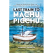 Last Train to Machu Picchu: A Memoir of a Medical Mission Worker in an Indigenous Village High in the Andes Mountains of Peru