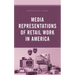 Media Representations of Retail Work in America