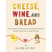 Cheese, Wine, and Bread: Discovering the Magic of Fermentation in England, Italy, and France