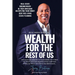 Wealth For The Rest Of Us: How Anyone NOT WEALTHY Can Acquire Wealth, Own A Home And Invest In Real Estate Regardless Of Your Credit Score And What Yo