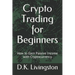 Crypto Trading for Beginners: How to Earn Passive Income with Cryptocurrency