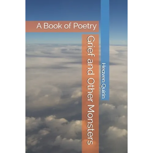 Grief and Other Monsters: A Book of Poetry