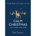 Calm Christmas and a Happy New Year: A Little Book of Comfort and Joy