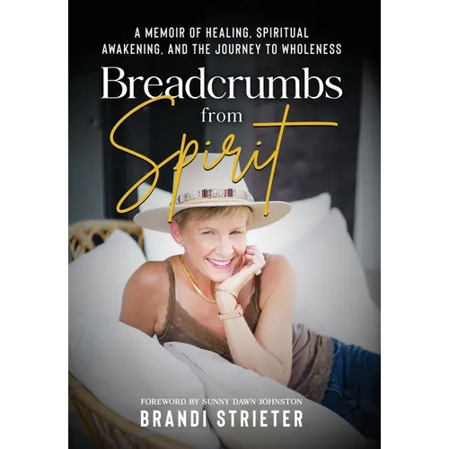 Breadcrumbs from Spirit: A Memoir of Healing, Spiritual Awakening, and the Journey to Wholeness