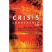 Crisis Leadership: Using Military Lessons, Organizational Experiences, and the Power of Influence to Lessen the Impact of Chaos on the People You Lead