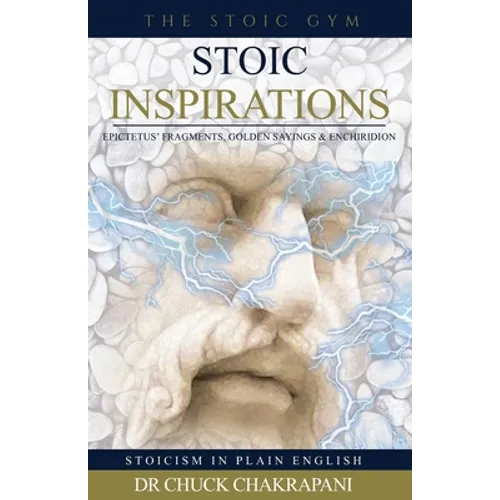 Stoic Inspirations: Epictetus' Fragments, Golden Sayings & Enchiridion
