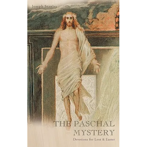 The Paschal Mystery: Devotions for Lent & Easter