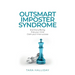 Outsmart Imposter Syndrome: End the Suffering, Free Your Mind, Claim Your Inner Success