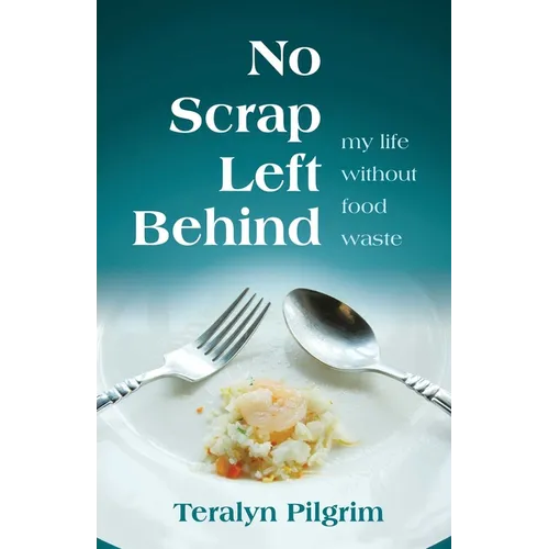 No Scrap Left Behind: My Life Without Food Waste
