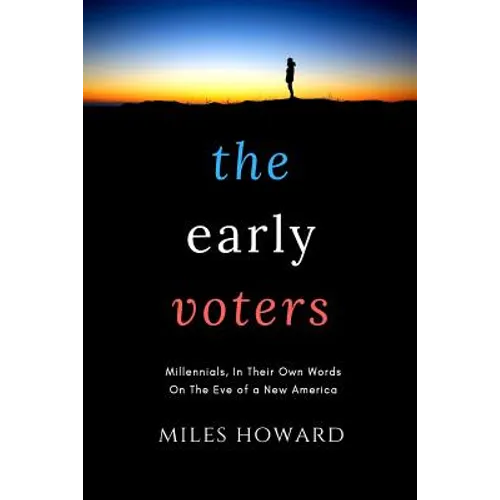 The Early Voters: Millennials, In Their Own Words, On the Eve of a New America