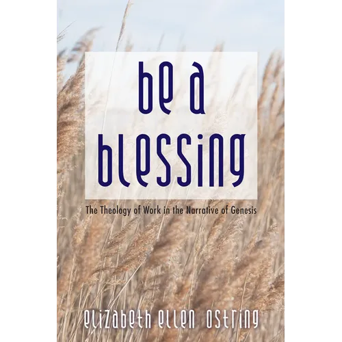 Be a Blessing: The Theology of Work in the Narrative of Genesis