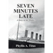 Seven Minutes Late: A Story of the Titanic