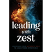 Leading with Zest: Unlocking Your Authentic Self to Lead Others Effectively