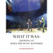 What It Was: Growing Up When the Music Mattered