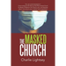 The Masked Church: You Can Avoid Temptation! Come Embrace the Spirit of the Resurrected Christ to Discern Presence, Stir Christ in You, a