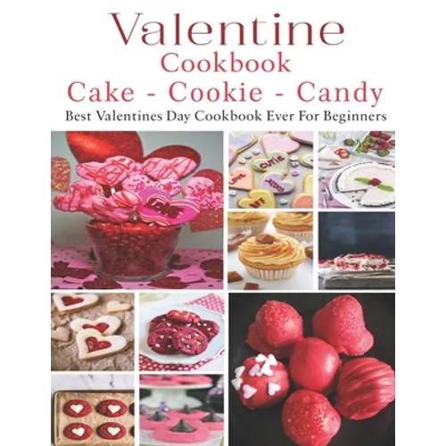 Valetine Cake - Cookie - Candy Cookbook: Best Valentines Day Cookbook