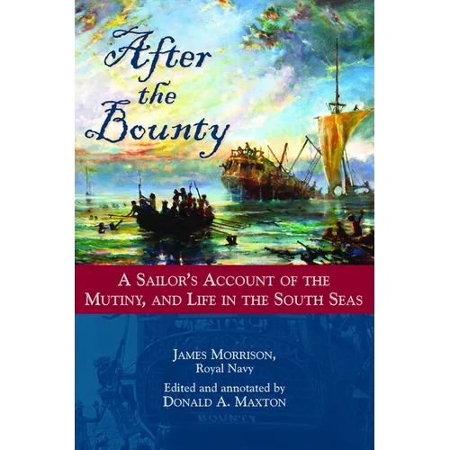 After the Bounty: A Sailor's Account of the Mutiny, and Life in the South Seas