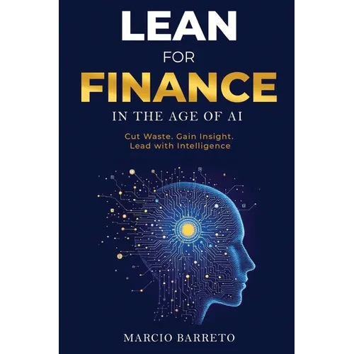 Lean for Finance in the Age of AI: A Modern Playbook for Clarity, Speed and Strategic Impact