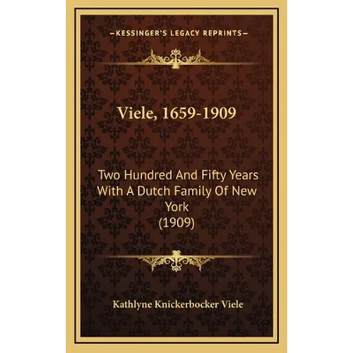 Viele, 1659-1909: Two Hundred And Fifty Years With A Dutch Family Of New York (1909)