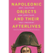 Napoleonic Objects and their Afterlives: Art, Culture and Heritage, 1821-present