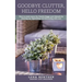 Goodbye Clutter, Hello Freedom: How to Create Space for Danish Hygge and Lifestyle by Cleaning Up, Organizing and Decorating with Care