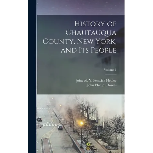 History of Chautauqua County, New York, and Its People; Volume 1