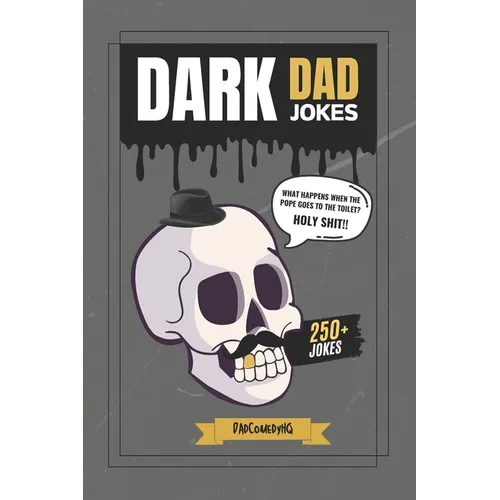 Dark Dad Jokes: 250+ Hilariously Twisted Puns and Laughs for Bold Humor Lovers