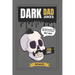 Dark Dad Jokes: 250+ Hilariously Twisted Puns and Laughs for Bold Humor Lovers