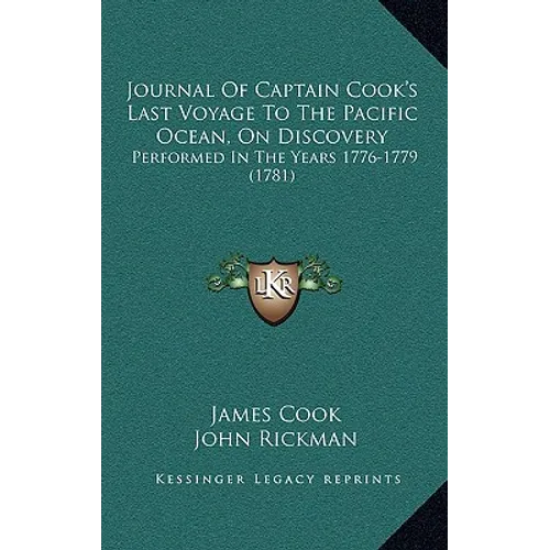 Journal Of Captain Cook's Last Voyage To The Pacific Ocean, On Discovery: Performed In The Years 1776-1779 (1781)