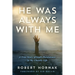 He Was Always with Me: A True Story of God's Persistence in My Chaotic Life