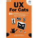 UX for Cats: 50+ Illustrated Fundamental UX Terms & Facts for Beginners and Business Users So Simple Your Cat Can Understand Them