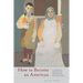 How to Become an American: A History of Immigration, Assimilation, and Loneliness