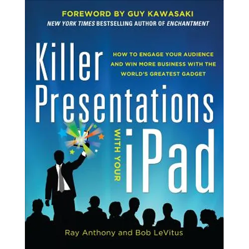 Killer Presentations with Your Ipad: How to Engage Your Audience and Win More Business with the World's Greatest Gadget