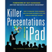Killer Presentations with Your Ipad: How to Engage Your Audience and Win More Business with the World's Greatest Gadget