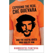 Exposing the Real Che Guevara: And the Useful Idiots Who Idolize Him