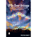 UFOs Over Arizona: A True History of Extraterrestrial Encounters in the Grand Canyon State