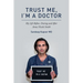 Trust Me, I'm A Doctor.: My Life Before, During and After Anna Nicole Smith