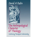 The Anthropological Character of Theology: Conditioning Theological Understanding